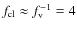 $f_{\rm cl} \approx f_{\rm v}^{-1}=4$