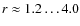 $r \approx
1.2 \dots 4.0$