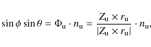 \begin{displaymath}\sin \phi \sin \theta = \Phi_{\rm u} \cdot n_{\rm u} = \frac{...
...rm u}}{\vert Z_{\rm u} \times r_{\rm u}\vert} \cdot n_{\rm u},
\end{displaymath}