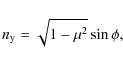 \begin{displaymath}n_{\rm y} = \sqrt{1-\mu^2} \sin \phi,
\end{displaymath}