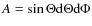 $A=\sin \Theta \rm d\Theta d\Phi$