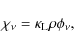 \begin{displaymath}\chi_{\nu} = \kappa_{\rm L}\rho \phi_{\nu},
\end{displaymath}