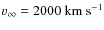 $v_{\infty}=2000 \
\rm km \ s^{-1}$