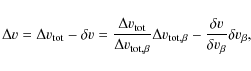 \begin{displaymath}\Delta v = \Delta v_{\rm tot} - \delta v = \frac{\Delta v_{\r...
...,\beta}
-\frac{\delta v }{\delta v_{\beta}} \delta v_{\beta},
\end{displaymath}