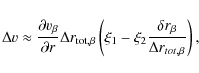 \begin{displaymath}\Delta v \approx \frac{\partial v_{\beta}}{\partial r} \Delta...
...{\rm 2} \frac{\delta r_{\beta}}{\Delta r_{tot,\beta}} \right),
\end{displaymath}