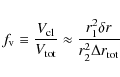 \begin{displaymath}f_{\rm v} \equiv \frac{V_{\rm cl}}{V_{\rm tot}} \approx \frac{r_{\rm 1}^2 \delta r}{r_{\rm 2}^2 \Delta r_{\rm tot}}
\end{displaymath}
