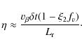 \begin{displaymath}\eta \approx \frac{v_{\beta} \delta t
( 1 - \xi_2 f_v )}{L_{\rm r}}\cdot
\end{displaymath}