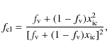 \begin{displaymath}f_{\rm cl} = \frac{f_{\rm v}+(1-f_{\rm v})x_{\rm ic}^2}{[f_{\rm v}+(1-f_{\rm v})x_{\rm ic}]^2},
\end{displaymath}