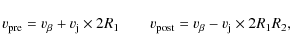 \begin{displaymath}v_{\rm pre} = v_{\beta}+v_{\rm j} \times 2R_{\rm 1} \qquad
v_{\rm post} = v_{\beta}-v_{\rm j} \times 2R_{\rm 1}R_{\rm 2},
\end{displaymath}