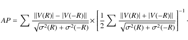 \begin{displaymath}\mathit{AP}=\sum\frac{\left\vert\left\vert\mathit{V(R)}\right...
...gma^{2}(\mathit{R})+\sigma^{2}(\mathit{-R})}}\right]^{-1}\cdot
\end{displaymath}