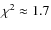 $\chi^{2}\approx1.7$
