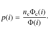\begin{displaymath}p(i) = \frac{n_{\rm c} \Phi_{\rm c}(i)}{\Phi(i)} \cdot
\end{displaymath}