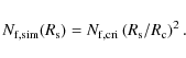 \begin{displaymath}
N_{\rm f,sim} (R_{\rm s}) = N_{\rm f,cri} \left(R_{\rm s}/R_{\rm c} \right)^2 .
\end{displaymath}