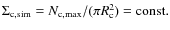 $\Sigma_{\rm c,sim} = N_{\rm c,max} /(\pi R_{\rm c}^2) = {\rm const}.$
