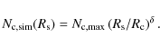 \begin{displaymath}
N_{\rm c,sim} (R_{\rm s}) = N_{\rm c,max} \left( R_{\rm s}/R_{\rm c} \right) ^\delta.
\end{displaymath}