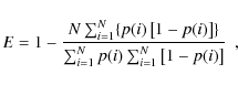 \begin{displaymath}
E=1-
\frac{N \sum_{i=1}^N \{ p(i) \left[ 1-p(i) \right]
\}}{\sum_{i=1}^N p(i) \sum_{i=1}^N \left[ 1-p(i) \right]} \ \ ,
\end{displaymath}