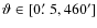$\vartheta \in [0\hbox{$.\mkern-4mu^\prime$ }5,460']$