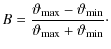 $\displaystyle B=\frac{\vartheta_{\rm max} - \vartheta_{\rm min}}{\vartheta_{\rm max} + \vartheta_{\rm min}} \cdot$