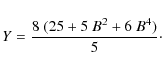 \begin{displaymath}Y=\frac{8~(25+5~B^2+6~B^4)}{5}\cdot
\end{displaymath}