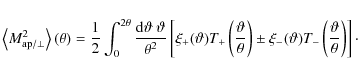 \begin{displaymath}
\left\langle M^2_{{\rm ap}/\bot} \right\rangle (\theta) = \f...
...heta) T_- \left( \frac{\vartheta}{\theta} \right) \right]\cdot
\end{displaymath}