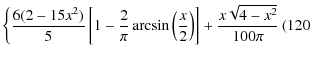 $\displaystyle \bigg\{ \frac{6(2-15 x^2)}{5} \left[ 1 - \frac{2}{\pi} \arcsin{\left(\frac{x}{2}\right)} \right]+ \frac{x \sqrt{4-x^2}}{100 \pi} \left( 120 \right.$