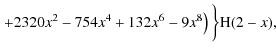 $\displaystyle \left. + 2320x^2-754x^4+132x^6-9x^8 \right) \bigg\} {\rm H}(2-x),$