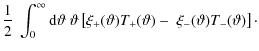 $\displaystyle \frac{1}{2} ~ \int_0^{\infty} {\rm d} \vartheta ~ \vartheta \left...
...\vartheta) T_+ (\vartheta) - \; \xi_- (\vartheta) T_- (\vartheta) \right] \cdot$