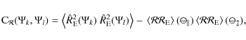 \begin{displaymath}
{\rm C}_{\mathcal R}(\Psi_k,\Psi_l)=\left\langle \hat R^2_{\...
...ft\langle \mathcal R \mathcal R_{\rm E} \right\rangle(\Psi_l),
\end{displaymath}