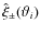 $\hat \xi_\pm (\vartheta_i)$