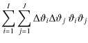 $\displaystyle \sum^{I}_{i=1} \sum^{J}_{j=1} \Delta \vartheta_i \Delta \vartheta_j ~\vartheta_i \vartheta_j$