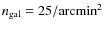 $n_{\rm gal}=25/{\rm arcmin}^2$