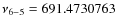 $\nu_{6-5}=691.4730763$