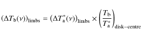 \begin{displaymath}\left(\Delta T_{\rm b}(\nu)\right)_{{\rm limbs}}=\left(\Delta...
...( \frac{T_{\rm b}}{T_{\rm a}^{*}} \right)_{{\rm disk-centre}}
\end{displaymath}