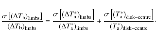 \begin{displaymath}\frac{\sigma\left[\left(\Delta T_{\rm b}\right)_{{\rm limbs}}...
...\right]}{\left(T_{\rm a}^{*}\right)_{{\rm disk-centre}}}\cdot
\end{displaymath}