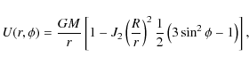 \begin{displaymath}U(r, \phi ) = \frac{G M} {r} \left[1 - J_2 \left(\frac{R} {r}\right)^2 \frac{1} {2} \left(3\sin^2{\phi} - 1\right)\right],
\end{displaymath}