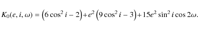 \begin{displaymath}K_0(e,i,\omega) = \left(6 \cos^2{i} - 2 \right)\! +\! e^2 \left( 9 \cos^2{i} -3 \right) \!+\! 15 e^2 \sin^2{i} \cos{2 \omega}.
\end{displaymath}