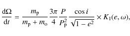 \begin{displaymath}\frac{{\rm d} \Omega} {{\rm d}t} = \frac{m_{\rm p}} {m_{\rm p...
...{\rm p}^2} \frac{\cos{i}} {\sqrt{1-e^2}} \times K_1(e,\omega),
\end{displaymath}
