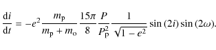 \begin{displaymath}\frac{{\rm d} i} {{\rm d}t} = -e^2 \frac{m_{\rm p}} {m_{\rm p...
...{\rm p}^2} \frac{1} {\sqrt{1-e^2}} \sin{(2i)} \sin{(2\omega)}.
\end{displaymath}