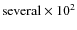 ${\rm several}\times10^2$