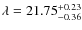 $\lambda=21.75^{+0.23}_{-0.36}$