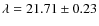 $\lambda=21.71\pm0.23$