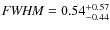 ${\it FWHM}=0.54^{+0.57}_{-0.44}$