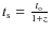 $t_{\rm s}=\frac{t_{\rm o}}{1+z}$