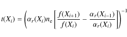 \begin{displaymath}t(X_i)=\left(\alpha_r (X_i)n_{\rm e} \left[\frac{f(X_{i+1})}{...
... - \frac{\alpha_r(X_{i-1})}{\alpha_r(X_i)} \right]\right)^{-1}
\end{displaymath}