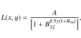 \begin{eqnarray*}L(x,y) = \frac{A}{\left[1 + B_{12}^{0.5 \gamma\left(1+B_{34}\right)} \right]},
\end{eqnarray*}