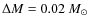 $\Delta M = 0.02~M_\odot$