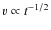 $v \propto t^{-1/2}$