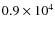 $0.9\times10^{4}$