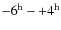 $-6^{\rm h} - +4^{\rm h}$