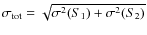 $\sigma_{\rm tot}=\sqrt{\sigma^2(S_1)+\sigma^2(S_2)}$